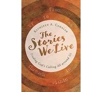 The Stories We Live: Finding God's Calling All around Us
