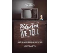 The Stories We Tell: How TV and Movies Long for and Echo the Truth (Cultural Renewal)