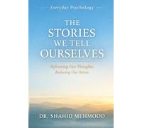 The Stories We Tell Ourselves: Twelve Everyday Thinking Traps and the Small Tools That Set Us Free (Everyday Psychology)