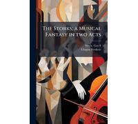 The Storks; a Musical Fantasy in two Acts