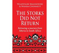 The Storks Did Not Return: Retracing a Journey from Siberia to South Africa