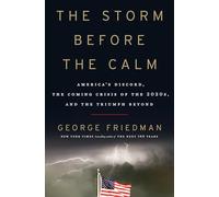 The Storm Before the Calm: America's Discord, the Coming Crisis of the 2020s, and the Triumph Beyond