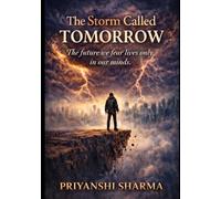 THE STORM CALLED TOMORROW: The future we fear lives only in our minds .