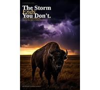 The Storm Ends. You Don't.: On Fear, the Human Mind, and Why You Were Built to Outlast Everything