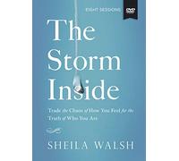 The Storm Inside: Trade the Chaos of How You Feel for the Truth of Who You Are