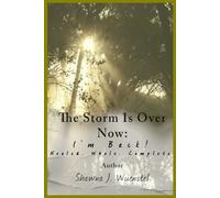 The Storm Is Over Now: “I’m Back!” Healed. Whole. Complete.: Vol. IV - The Conclusion (Suffering In Silence: In The Morning When I Rise)