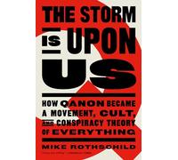 The Storm Is Upon Us: How Qanon Became a Movement, Cult, and Conspiracy Theory of Everything
