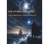 THE STORM MAGICIAN: A TALE OF MAGIC,MERCY,AND THE GREAT BLUESEA