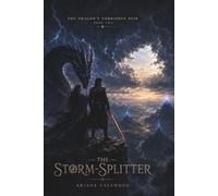 The Storm-Splitter: A Dark Dragon Romantasy of Exiled Lovers, Forbidden Royal Love, Ancient Dragon Law, Hidden Witness Magic, Betrayal and a Prince ... and Freedom: 2 (The Dragon’s Forbidden Heir)