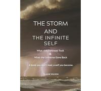 THE STORM & THE INFINITE SELF: What the Darkness Took and What the Universe Gave Back
