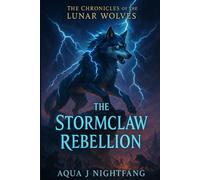 The Stormclaw Rebellion: 5 (The Chronicles of the Lunar Wolves)