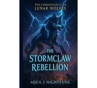 The Stormclaw Rebellion (The Chronicles of the Lunar Wolves)