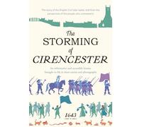 The Storming of Cirencester: the story of the English Civil War battle, told from the perspective of the people who witnessed it