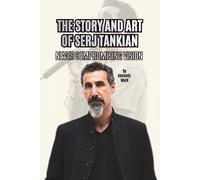 THE STORY AND ART OF SERJ TANKIAN: NEVER COMPROMISING VISION