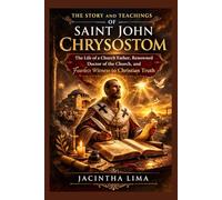THE STORY AND TEACHINGS OF SAINT JOHN CHRYSOSTOM (MODERN ST BIOGRAPHIES)