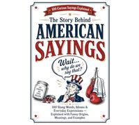 The Story Behind American Sayings: 100 Slang Words, Idioms & Everyday Expressions - Explained with Funny Origins, Meanings, and Examples