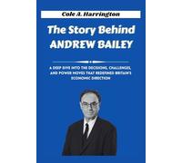 The Story Behind Andrew Bailey: A deep dive into the decisions, challenges, and power moves that redefined Britain’s economic direction (The Wealth Architects)
