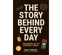 The Story Behind Every Day : The History of 366 Everyday Things (Every Day History Trivia, Short History Book of Inventions)