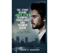 THE STORY BEHIND JARED LETO’S TRIUMPHS, TURBULENCE AND TRIUMPH AGAIN:: Lost Oscar, Found Legacy