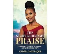 The Story Behind My Praise: A Journey of Faith, Struggle, and unshakable Hope (" Resilience and Triumph: Faith Through Life's Trails")
