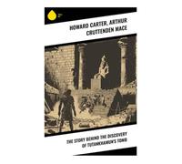 The Story Behind the Discovery of Tutankhamun's Tomb