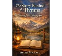 The Story Behind the Hymns: How Great Thou Art