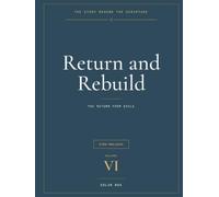 The Story Behind the Scripture: Volume VI - Return and Rebuild: Ezra, Nehemiah, and Esther