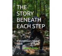 THE STORY BENEATH EACH STEP: A Microhistory Hiking Guide