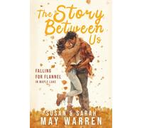 The Story Between Us: A second-chance small-town romance about the girl next door, the reclusive bestseller, and the almost-kiss they never got to ... Maple Lake Collection | Falling for Flannel)