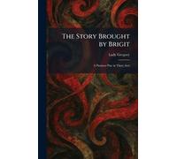 The Story Brought by Brigit: A Passions Play in Three Acts
