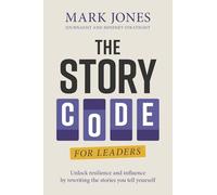 The Story Code for Leaders: Unlock Resilience and Influence by Rewriting the Stories You Tell Yourself (1)