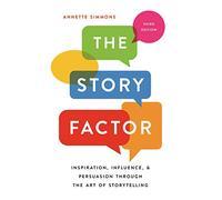 The Story Factor: Inspiration, Influence, and Persuasion through the Art of Storytelling