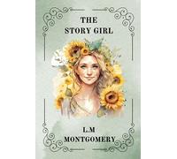 THE STORY GIRL BY L. M. MONTGOMERY
