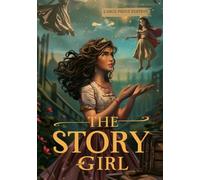 THE STORY GIRL (LARGE PRINT EDITION): A tender tale about the power of imagination, friendship, and the little wonders of everyday life