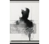The Story Guilt Tells: Finding the truth after suicide loss
