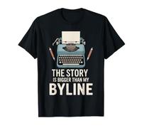 The Story is Bigger Than My Byline Writer Funny Journalist T-Shirt