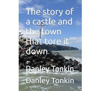 The story of a castle and the town that tore it down: Danley Tonkin (The Castle)