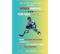 THE STORY OF A HOCKEY LEGEND PATRICK MARLEAU: From Record-Breaking Games to Stanley Cup Dreams - An Unforgettable NHL Journey (Sports Legends for Kids)