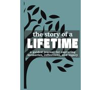 The Story of a Lifetime: A Guided Journal for Capturing Memories, Reflections, and Legacy