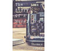The Story of a Novel (Annotated): incl. biography of Thomas Wolfe