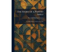 The Story of a Pantry Shelf: An Outline History of Grocery Specialties