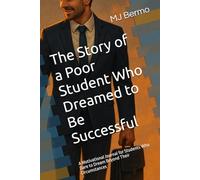 The Story of a Poor Student Who Dreamed to Be Successful: A Motivational Journal for Students Who Dare to Dream Beyond Their Circumstances