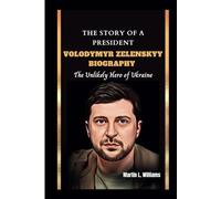 THE STORY OF A PRESIDENT: Volodymyr Zelenskyy Biography: The Unlikely Hero of Ukraine