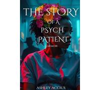 The Story of a Psych Patient: A memoir