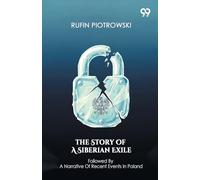 The Story Of A Siberian ExileFollowed By A Narrative Of Recent Events In Poland (Edition1)