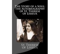 The Story of a Soul: The Autobiography of St. Therese of Lisieux