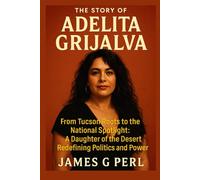 The Story of Adelita Grijalva: From Tucson Roots to the National Spotlight: A Daughter of the Desert Redefining Politics and Power