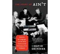 The Story of Ain't: America, Its Language, and the Most Controversial Dictionary Ever Published