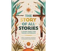 The Story of All Stories: A Story Bible for Young Catholics
