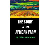 The Story of an African Farm: A Feminist Exploration of Identity, Power, and Oppression in Colonial South Africa (Annotated)